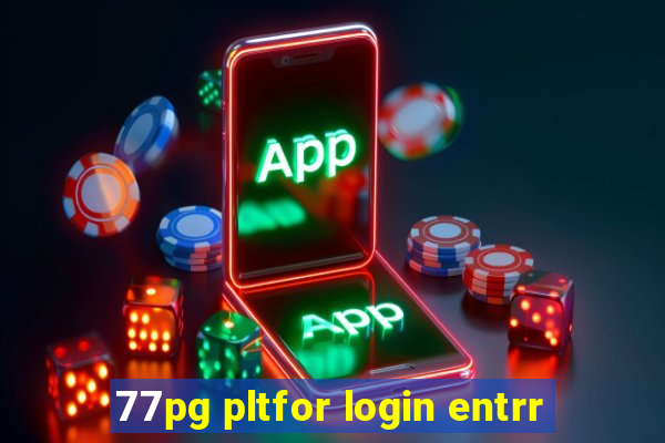 77pg pltfor login entrr